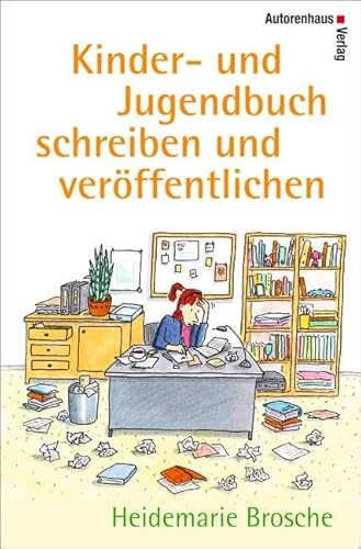 Kinder- und Jugendbuch schreiben und veröffentlichen: Mit einem Werkstattbericht von Kirsten Boie und den Fünf Thesen zum Schreiben von ... Peter Härtling sowie einem Verlagsverzeichnis