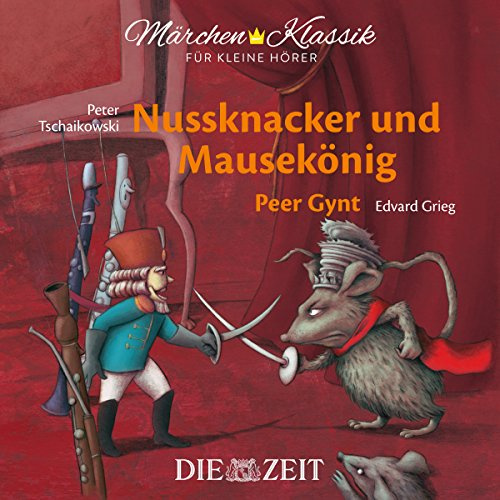 Märchen-Klassik für kleine Hörer: Nussknacker und Mausekönig & Peer Gynt: mit Musik von Peter Tschaikowski und Edvard Grieg (Märchen-Klassik für ... Bekannte Märchen mit der schönsten Klassik)