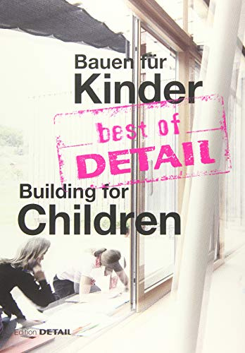 best of DETAIL Bauen für Kinder / Building for Children: Highlights aus DETAIL / Highlights from DETAIL (best of DETAIL: Architekturhighlights aus DETAIL)