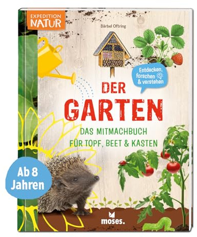 moses. Der Garten – Das Mitmachbuch für Topf, Beet und Kasten, Kindersachbuch mit vielen Informationen, Anleitungen, Tipps und Tricks für ein ... für Topf, Beet & Kasten (Expedition Natur)
