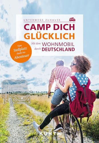 KUNTH Mit dem Wohnmobil unterwegs durch Deutschland - Camp dich glücklich: Mit dem Wohnmobil durch Deutschland