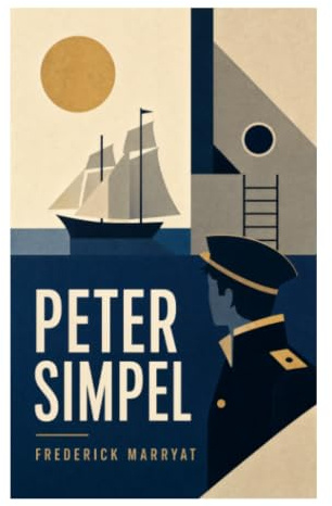 Peter Simpel: Ein Seekadett in der Royal Navy zwischen Napoleonischen Kriegen, Seegefechten und satirischem Coming-of-Age