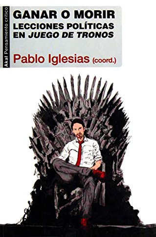 Ganar o morir. Lecciones políticas en Juego de tronos (PENSAMIENTO CRITICO)