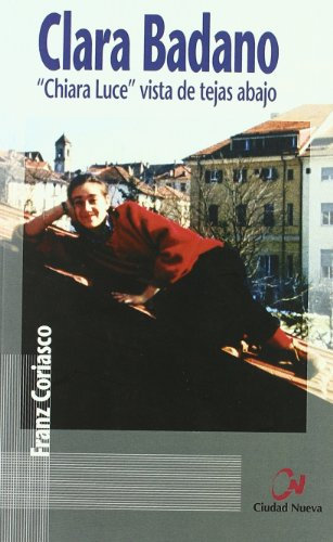 Clara Badano. Chiara Luce vista de tejas abajo (SIN COLECCION)