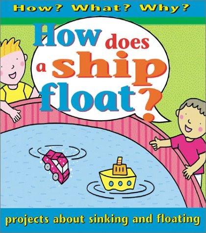 How Does a Ship Float: Projects About Floating and Sinking (How? What? Why)