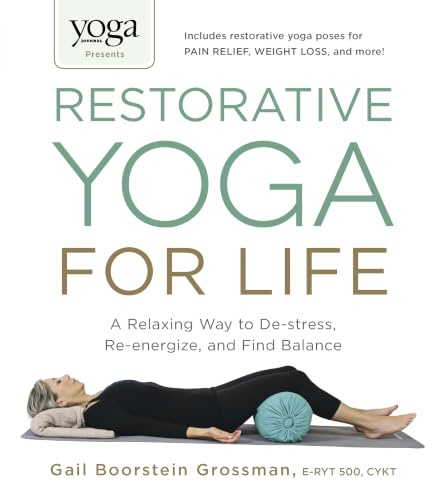 Yoga Journal Presents Restorative Yoga for Life: A Relaxing Way to De-stress, Re-energize, and Find Balance (Adams Media)