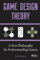 Game Design Theory: A New Philosophy for Understanding Games