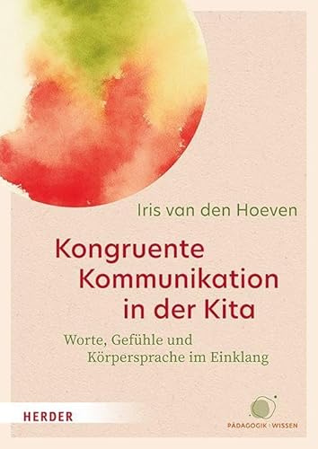 Kongruente Kommunikation in der Kita: Worte, Gefühle und Körpersprache im Einklang