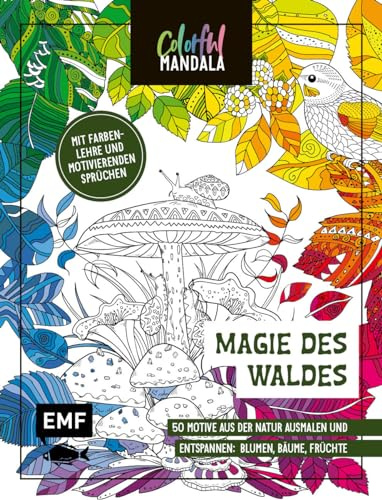 Colorful Mandala - Magie des Waldes: 50 Naturmotive ausmalen und entspannen | Mit Farbenlehre und motivierenden Sprüchen
