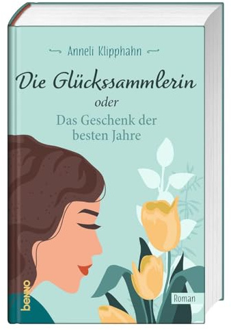 Die Glückssammlerin oder das Geschenk der besten Jahre