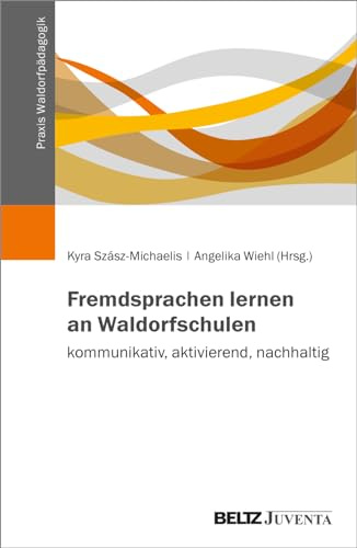 Fremdsprachen lernen an Waldorfschulen – kommunikativ, aktivierend, nachhaltig (Praxis Waldorfpädagogik)