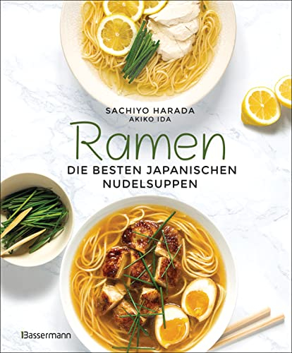 Ramen - die besten japanischen Nudelsuppen. 46 Rezepte, höchstens 6 Zutaten!: Schritt-für-Schritt - einfach selbst gemacht
