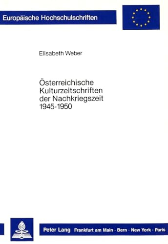 Österreichische Kulturzeitschriften der Nachkriegszeit 1945-1950 (Europäische Hochschulschriften / European University Studies / Publications ... Langue et littérature allemandes, Band 943)
