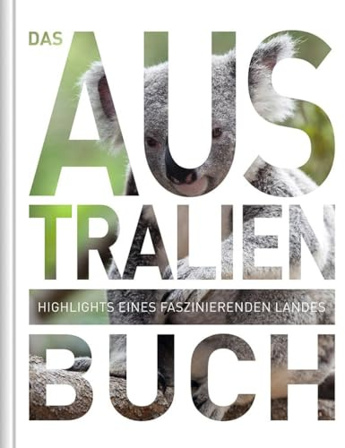 Das Australien Buch: Highlights einer faszinierenden Landes: Highlights eines faszinierenden Landes