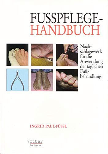 Fußpflege Handbuch Nachschlagewerk für die Anwendung der täglichen Fußbehandlung: Nachschlagewerk für die Anwendung der täglichen Fussbehandlungen.