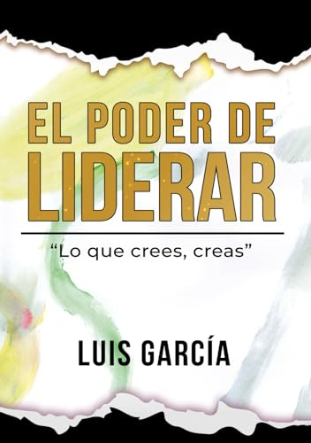 El Poder de Liderar: Lo que crees, creas. (Autoayuda y superación)
