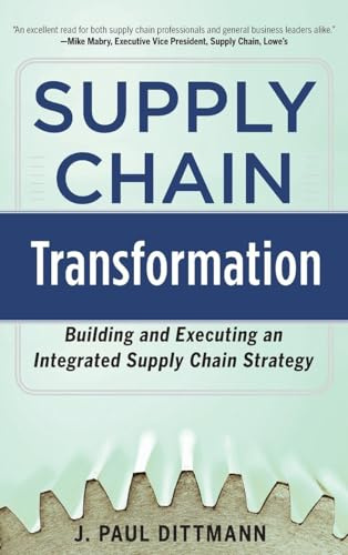 Supply Chain Transformation: Building and Executing an Integrated Supply Chain Strategy (BUSINESS BOOKS)