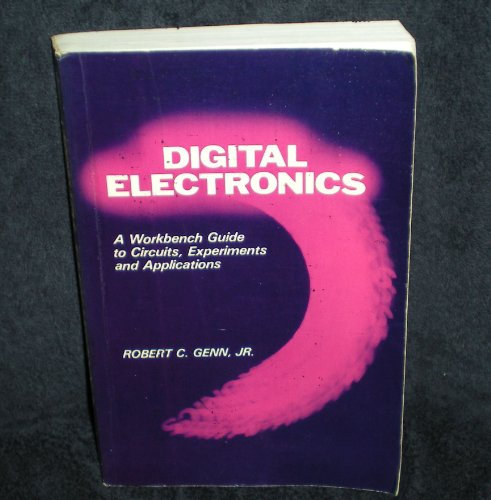 Digital Electronics: A Workbench Guide to Circuits, Experiments and Applications