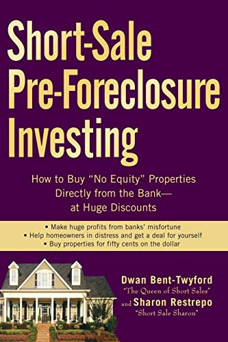 Short-Sale Pre-Foreclosure Investing: How to Buy No-Equity Properties Directly from the Bank - at Huge Discounts