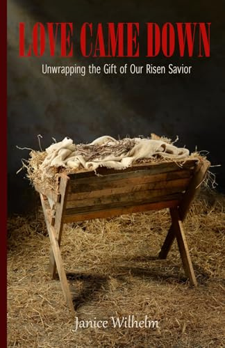 Love Came Down: Unwrapping the Gift of Our Risen Savior