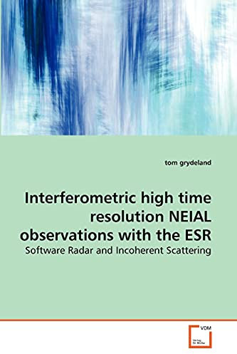 Interferometric high time resolution NEIAL observations with the ESR: Software Radar and Incoherent Scattering
