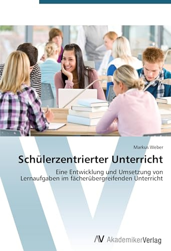 Schülerzentrierter Unterricht: Eine Entwicklung und Umsetzung von Lernaufgaben im fächerübergreifenden Unterricht