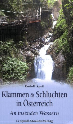 Klammen & Schluchten in Österreich: An tosenden Wassern