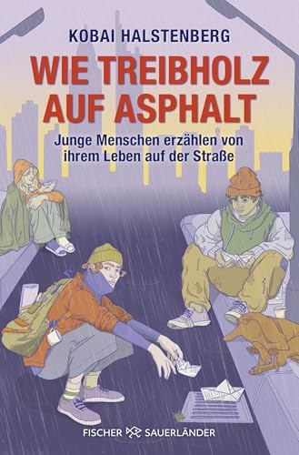 Wie Treibholz auf Asphalt – Junge Menschen erzählen von ihrem Leben auf der Straße: Starkes Porträt junger wohnungsloser Menschen, direkt und authentisch