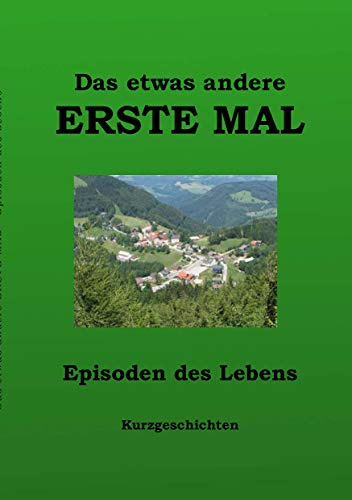 Das etwas andere ERSTE MAL: Episoden aus dem Leben