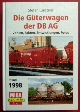 Die Güterwagen der DB AG. Stand 1998. Zahlen, Fakten, Entwicklungen, Fotos