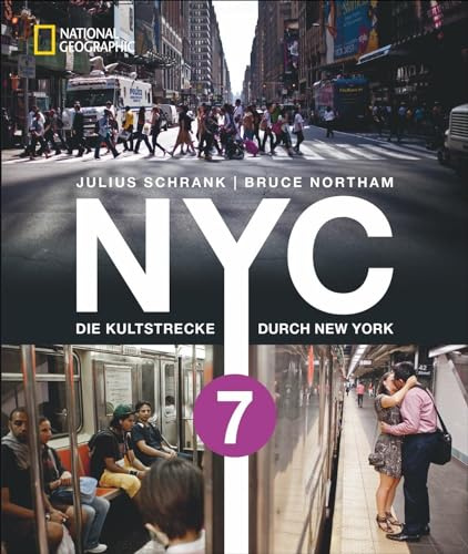 Bildband New York: NYC 7. Die Kultstrecke durch New York City. Unterwegs in der Weltstadt mit dem International Express. Vom Times Square bis Queens ... Linie 7 - Die Kultstrecke durch New York City