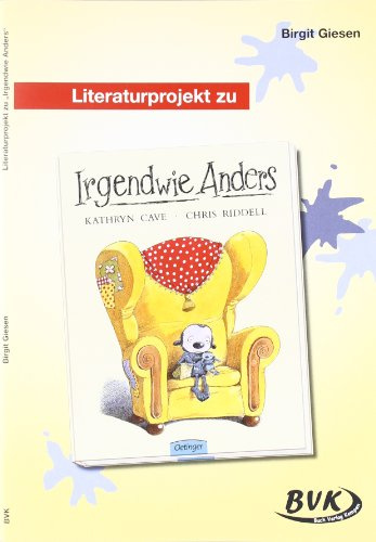 Literaturprojekt Irgendwie Anders: 2. und 3. Klasse GS und So-Schule (Literaturprojekte) | für Lehrkräfte: direkt im Deutschunterricht einsetzen