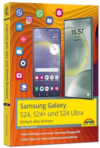 Samsung Galaxy S24, S24+ und S24 Ultra mit Android 14: - Einfach alles können - Handbuch - komplett in Farbe