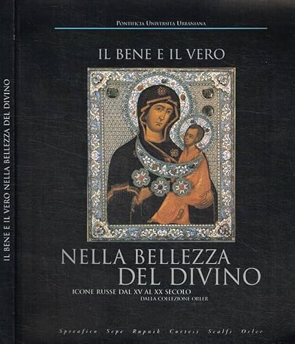 Il bene e il vero nella bellezza del divino. Le icone russe dal XV al XX secolo dalla collezione Orler