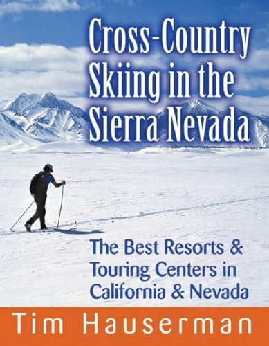 Cross-Country Skiing in the Sierra Nevada: The Best Resorts & Touring Centers in California & Nevada: The Best Resort and Touring Centers in California and Nevada [Idioma Inglés]