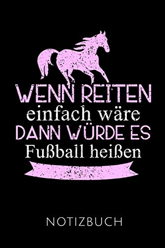 WENN REITEN EINFACH WÄRE NOTIZBUCH: Geschenkidee für Reiterinnen und Reiter | Notizbuch mit 110 linierten Seiten | Format 6x9 DIN A5 | Soft cover matt ... Autorennamen für mehr Designs zu diesem Thema