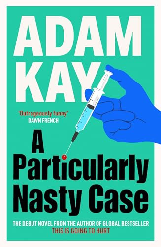A Particularly Nasty Case: The ‘outrageously funny’ debut thriller, from the author of This is Going to Hurt