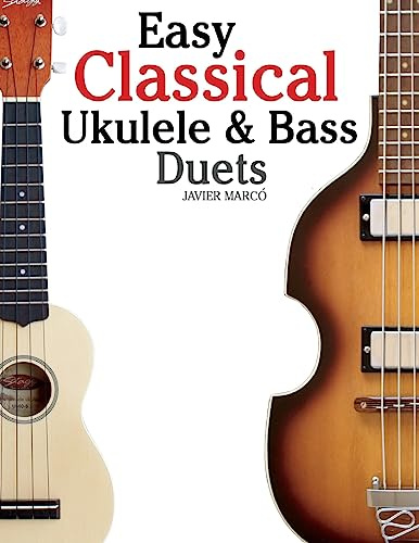 Easy Classical Ukulele & Bass Duets: Featuring music of Bach, Mozart, Beethoven, Vivaldi and other composers. In Standard Notation and TAB