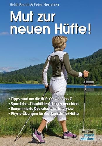 Mut zur neuen Hüfte!: Ein Hüft-OP-Mutmach-Buch mit Erfahrungsberichten von sportlichen Hüft-Titanen: Tipps rund um die Hüft-OP von A bis Z. ... Physio-Übungen für die (künstliche) Hüfte