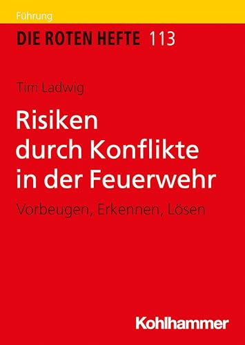 Risiken durch Konflikte in der Feuerwehr: Vorbeugen, Erkennen, Lösen (Die Roten Hefte, 113, Band 113)