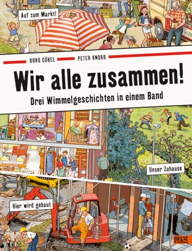 Wir alle zusammen!: Drei Wimmelgeschichten in einem Band: Unser Zuhause, Hier wird gebaut, Auf zum Markt!