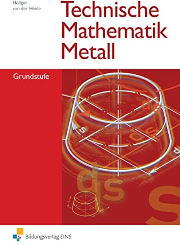 Technische Mathematik Metall, Grundstufe: Grundstufe Lehr-/Fachbuch (Technische Mathematik: Ausgabe Metall)