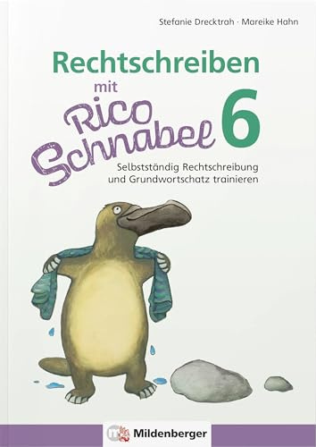 Rechtschreiben mit Rico Schnabel, Klasse 6: Selbstständig Rechtschreibung und Grundwortschatz trainieren (Rico Schnabel Deutsch)