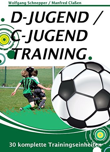 D-Jugend / C-Jugendtraining: 30 komplette Trainingseinheiten