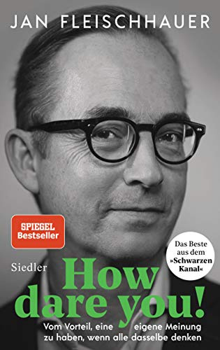 How dare you!: Vom Vorteil, eine eigene Meinung zu haben, wenn alle dasselbe denken