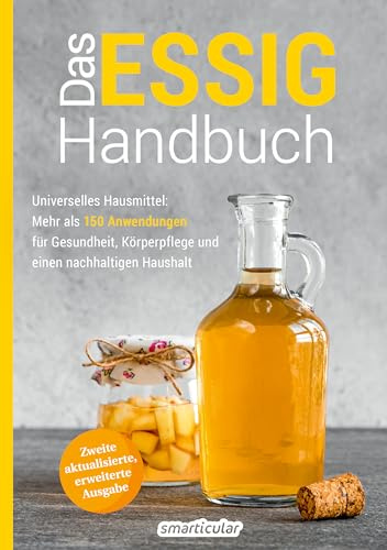 Das Essig-Handbuch: Universelles Hausmittel: Mehr als 150 Anwendungen für Gesundheit, Körperpflege und einen nachhaltigen Haushalt (Hausmittel-Handbücher)