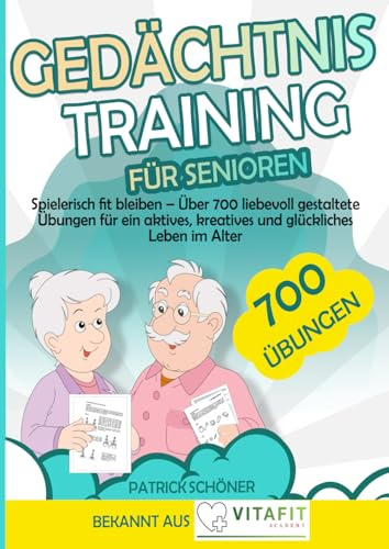 Gedächtnistraining für Senioren: Spielerisch fit bleiben – Über 700 liebevoll gestaltete Übungen für ein aktives, kreatives und glückliches Leben im Alter