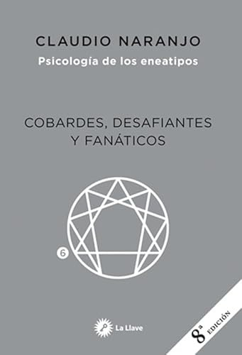 Cobardes, desafiantes y fanáticos. Psicología de los eneatipos: Las formas del Miedo