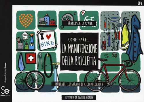 Come fare... la manutenzione della bicicletta. Manuale illustrato di ciclomeccanica. Ediz. a colori