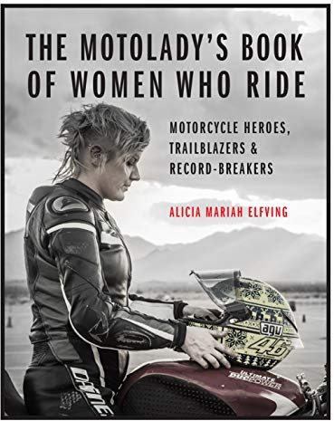 The MotoLady's Book of Women Who Ride: Motorcycle Heroes, Trailblazers & Record-Breakers